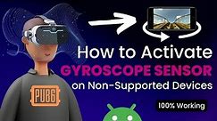 How to activate Gyroscope sensor on non supported devices 100% Working