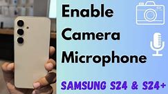 How to Enable Camera and Microphone Access in Samsung Galaxy S24 and S24 Plus