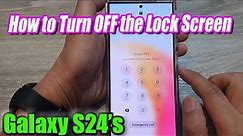 Galaxy S24/S24+/Ultra: How to Turn OFF the Lock Screen