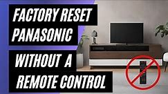 Panasonic TV Factory Reset: No Remote? No Problem! Easy Step-by-Step Guide