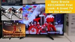 Sony Bravia KD32W800 First Look: A Great TV for the Money?