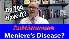 Do you have Autoimmune Meniere's Disease? Symptoms & What to do