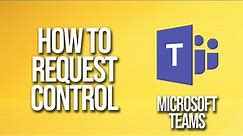 How To Request Control Microsoft Teams Tutorial
