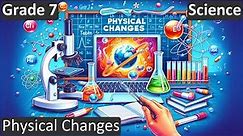 Physical Changes | Class 7 | Science| CBSE | ICSE | FREE Tutorial