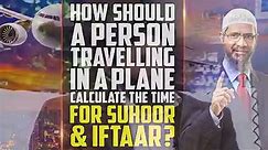 How Should a Person Travelling in a Plane Calculate the Time for Suhoor and Iftaar - video Dailymotion
