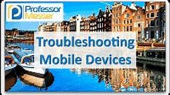 Troubleshooting Mobile Devices - CompTIA A  220-1001 - 5.5 - Professor Messer IT Certification Training Courses
