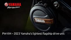 PW-XM – 2023 Yamaha’s lightest flagship drive unit