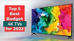 Top 5 Best Budget 4K UHD TVs for 2022