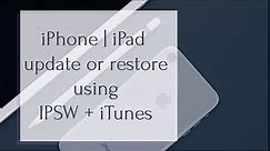 How to use iTunes & IPSW to update or restore an iPhone or iPad