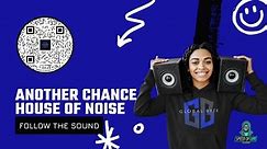 House Of Noise - Another Chance - Dj Global Byte Edit