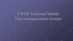 UMTS: Universal Mobile Telecommunications System