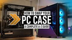 How to SWAP your PC Case - A Complete WALKTHROUGH