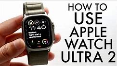 How To Use Apple Watch Ultra 2! (Complete Beginners Guide)