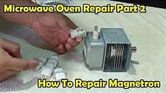 Microwave Oven Repair Part 2 : How To Fix The Magnetron