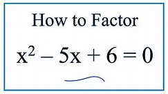 How to Solve x^2 - 5x + 6 = 0 by Factoring
