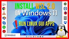 🔥 Install WSL2 on Windows 11 and Run Linux GUI Apps
