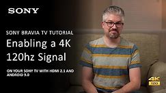 Sony | How To Enable 4K at 120hz On Your Sony TV With HDMI 2.1 and Android TV 9.0
