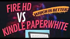 Fire HD vs Kindle Paperwhite: Which is Better for Reading? (Tested)