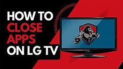 How To Close Apps On LG TV (Easy Solutions!) - The Tech Gorilla