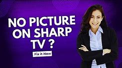 Sharp TV No Picture but Sound - Full Guide