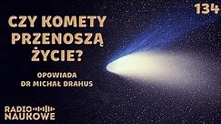 Komety – skąd przychodzą i dokąd zmierzają kosmiczni wędrowcy? | dr Michał Drahus