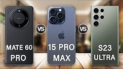 Huawei Mate 60 Pro Vs iPhone 15 Pro Max Vs Samsung S23 Ultra Review