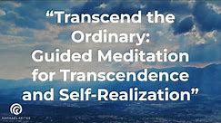 "Transcend the Ordinary: Guided Meditation for Transcendence and Self-Realization"