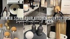 STYLE KITCHEN COUNTERTOPS W/SOPHISTICATION | KITCHEN DECOR & STYLING IDEAS + TIPS | DECORATE WITH ME