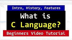Introduction to C Programming Language | What it is | History, Features | Beginners Video Tutorial