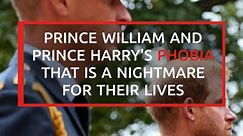 Royal Family: Prince William and Prince Harry's phobia that is a nightmare for their lives