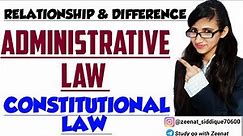 ADMINISTRATIVE LAW | Relationship between Constitutional Law & Administrative Law