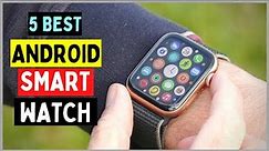 5 Best Android Smart Watch | Best for Fitness, Texting, Running, Waterproof with GPS, ECG