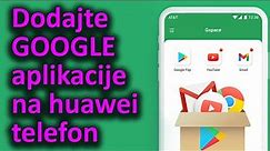 Google aplikacije na Huawei telefonu (Youtube, gmail)