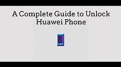 Guide: How to Unlock Huawei Phone