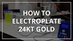 How to Electroplate 24 Karat Gold