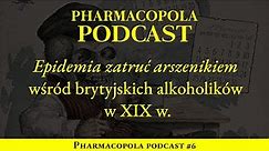 Epidemia zatruć arszenikiem wśród brytyjskich alkoholików w XIX w. | Pharmacopola Podcast #6