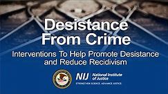 Desistance from Crime: Interventions to Help Promote Desistance and Reduce Recidivism