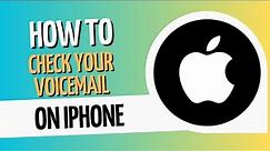 How To Check Your Voicemail On iPhone