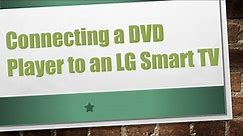 Connecting a DVD Player to an LG Smart TV