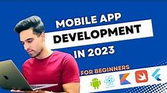 Everything about mobile application development in 2023 | For Beginners