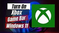 How To Turn On Xbox Game Bar Windows 11 [Easy Steps]