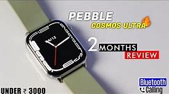 Pebble Cosmos Ultra Bluetooth Calling Smartwatch After Using 60 Days | Long Term Review Was..... ?