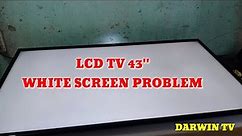 Lcd Tv 43" WHITE SCREEN PROBLEM