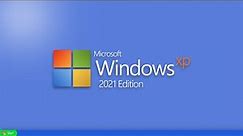The Legend is Return - Introducing Windows XP 2021 Edition