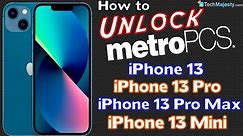 How to Unlock MetroPCS iPhone 13, iPhone 13 Pro, iPhone 13 Pro Max, & iPhone 13 Mini to Any Carrier!