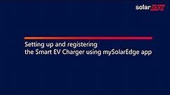 Setting up and registering the smart EV Charger using mySolarEdge app