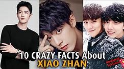 10 Crazy Facts about XIAO ZHAN