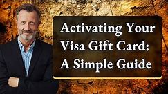 Activating Your Visa Gift Card: A Simple Guide