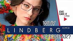 Why LINDBERG Eyewear? Eye Candy Optical's take on this award winning ultralight eyewear brand.
