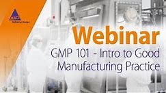 GMP 101 - Intro to Good Manufacturing Practice [WEBINAR]